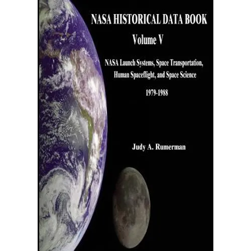 NASA Historical Data Book: Volume V: NASA Launch Systems, Space Transportation, Human Spaceflight, and Space Science 1979-1988