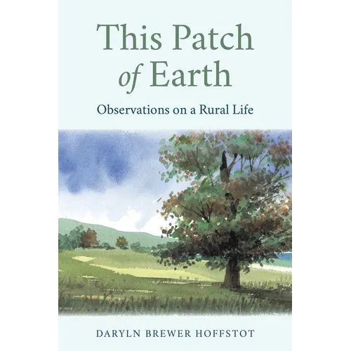 This Patch of Earth: Observations on a Rural Life