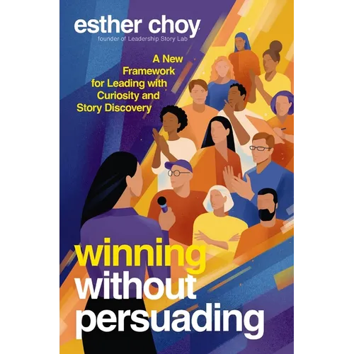 Winning Without Persuading: A New Framework for Leading with Curiosity and Story Discovery