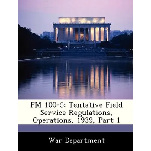 FM 100-5: Tentative Field Service Regulations, Operations, 1939, Part 1