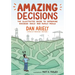 Amazing Decisions: The Illustrated Guide to Improving Business Deals and Family Meals