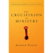 The Crucifixion of Ministry: Surrendering Our Ambitions to the Service of Christ