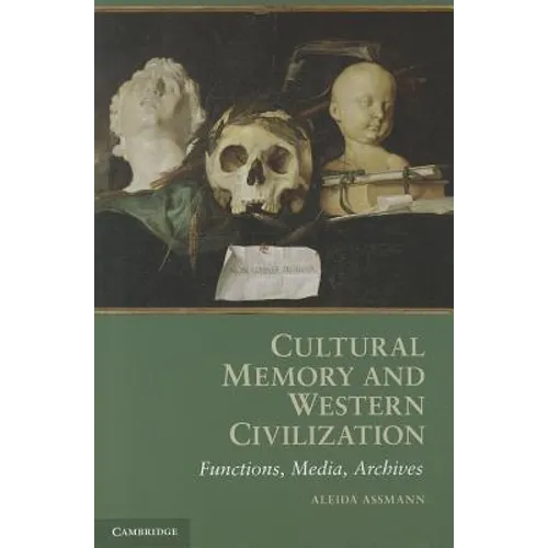 Cultural Memory and Western Civilization: Functions, Media, Archives