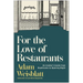 For the Love of Restaurants: An Insider's Guide from Daydreams to Opening Night