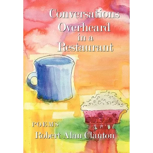 Conversations Overheard in a Restaurant: Poems