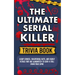 The Ultimate Serial Killer Trivia Book: Scary Stories, Frightening Facts, and Deadly Details That are Guaranteed to Send a Chill Down Your Spine