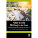 Place-Based Writing in Action: Opportunities for Authentic Writing in the World Beyond the Classroom