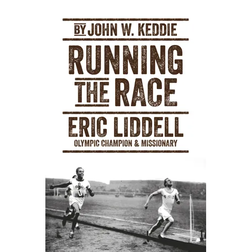 Running the Race: Eric Liddell - Olympic Champion and Missionary