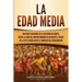 La Edad Media: Una guía fascinante de la historia de Europa, desde la caída del Imperio Romano de Occidente a través de la Peste Negra hasta el comien