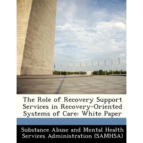 The Role of Recovery Support Services in Recovery-Oriented Systems of Care: White Paper