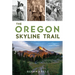 The Oregon Skyline Trail: A History
