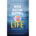 When Waiting Becomes Life: Encouraging Stories and Medical Advice from the Heart of an Infertility Doctor