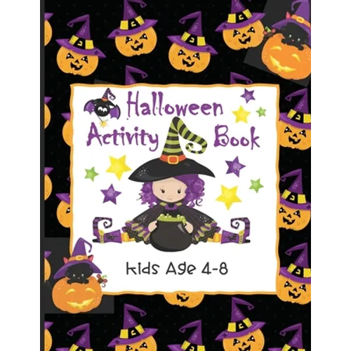 Halloween Activity Book Kids Age 4-8: Ghosts, Goblins and Witches Too, These Trick or Treat Activities Just Need You! - Mazes, Dot to Dot, Coloring Pa