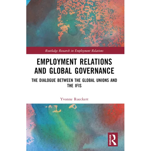 Employment Relations and Global Governance: The Dialogue between the Global Unions and the IFIs