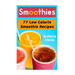 Smoothies: 77 Low Calorie Smoothie Recipes