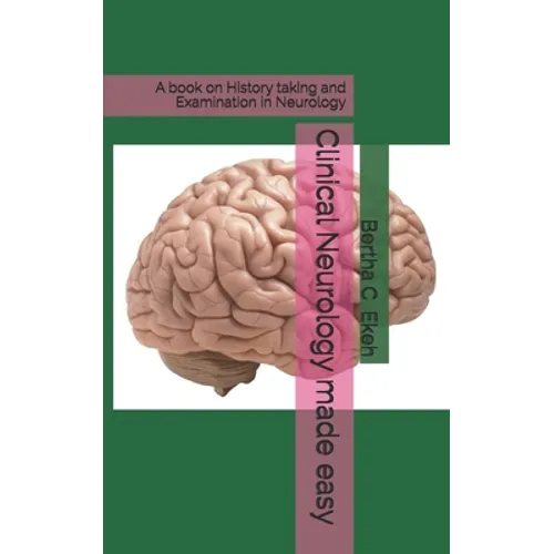 Clinical Neurology made easy: A book on history taking and Examination in Neurology