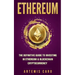 Ethereum: The Definitive Guide to Investing in Ethereum & Blockchain Cryptocurrency: Includes Blueprint Fintech Contracts