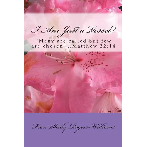 I Am Just a Vessel!: Many are called but few are chosen...Matthew 22:14