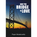 And the Bridge Is Love