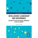Intelligence Leadership and Governance: Building Effective Intelligence Communities in the 21st Century