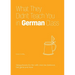 What They Didn't Teach You in German Class: Slang Phrases for the Cafe, Club, Bar, Bedroom, Ball Game and More