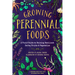 Growing Perennial Foods: A Field Guide to Raising Resilient Herbs, Fruits, and Vegetables
