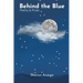 Behind the Blue: Poetry & Prose