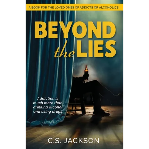 Beyond the Lies: Addiction Is Much More Than Drinking Alcohol and Using Drugs
