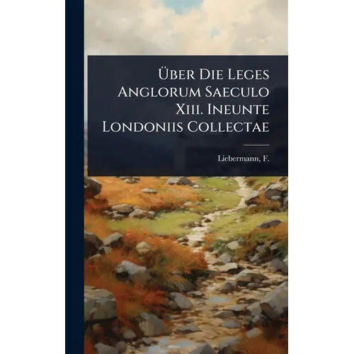 Ãber Die Leges Anglorum Saeculo Xiii. Ineunte Londoniis Collectae