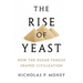 Rise of Yeast: How the Sugar Fungus Shaped Civilization
