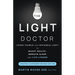 The Light Doctor: Using Visible and Invisible Light to Boost Health, Improve Sleep and Live Longer