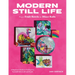 Modern Still Life: From Fruit Bowls to Disco Balls: A Beginner's Guide to Painting Fun, Fresh Still Lifes in Oil and Acrylic