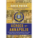 Heroes Of Annapolis: The True Stories of Fourteen Graduates of the U.S. Naval Academy, from the Civil War to the War on Terror