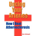 Unclog Your Arteries: How I Beat Atherosclerosis