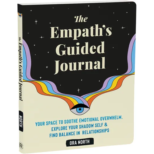 The Empath's Guided Journal: Your Space to Soothe Emotional Overwhelm, Explore Your Shadow Self, and Find Balance in Relationships