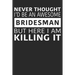 Never Thought I'd Be An Awesome Bridesman But Here I Am Killing It