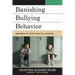 Banishing Bullying Behavior: Transforming the Culture of Pain, Rage, and Revenge