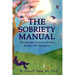 The Sobriety Manual: The essential tool for sobriety, health, and happiness