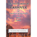 The Fulfillment of Passover: And the Timeline of the Crucifixion of Jesus Christ
