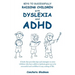 Keys to Successfully Raising Children with Dyslexia and ADHD