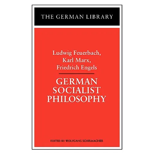 German Socialist Philosophy: Ludwig Feuerbach, Karl Marx, Friedrich Engels