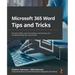 Microsoft 365 Word Tips and Tricks: Discover better ways of creating, customizing, and troubleshooting your documents