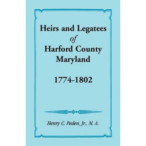 Heirs and Legatees of Harford County, Maryland, 1774-1802