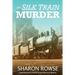 The Silk Train Murder: A John Granville & Emily Turner Historical Mystery