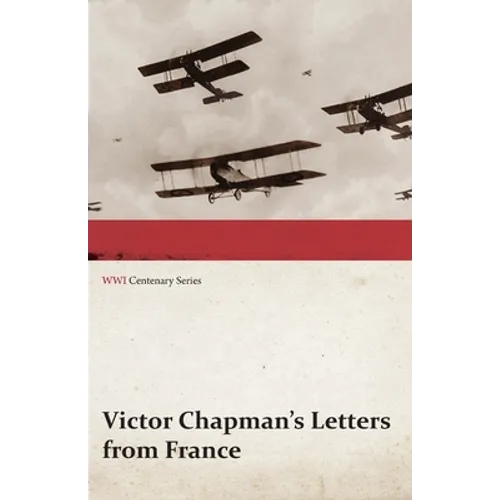Victor Chapman's Letters from France (WWI Centenary Series)