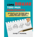 Cómo Dibujar Todo para Principiantes: Una guía paso a paso para dibujar todo lo que siempre quisiste