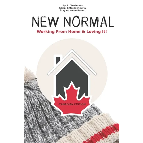 New Normal: Working From Home & Loving it! - Canadian Edition