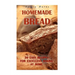 Homemade Bread: 30 Easy Recipes For Excellent Baking At Home: (Baking Recipes, Bread Baking Techniques, Bread Recipes)