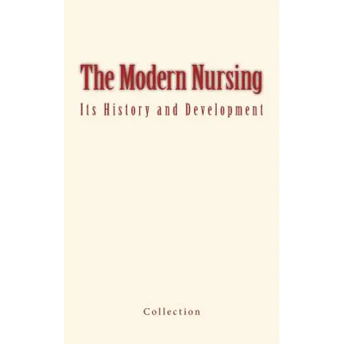 The Modern Nursing: its History and Development - Paperback