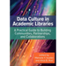 Data Culture in Academic Libraries:: A Practical Guide to Building Communities, Partnerships, and Collaborations